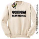 OCHRONA Pana Młodego - bluza męska bez kaptura beżowa