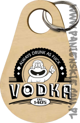 Vodka Always Drunk as Fuck - Breloczek 